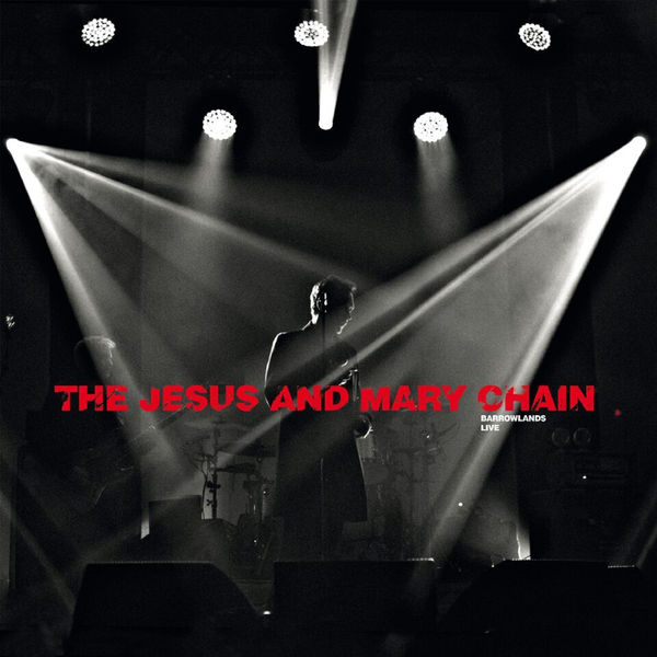 The Jesus And Mary Chain - Psychocandy - Barrowlands Live The Jesus And Mary Chain - Psychocandy - Barrowlands Live