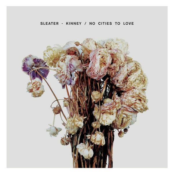 Sleater-Kinney|No Cities To Love