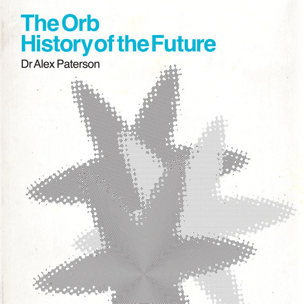 The Orb - History Of The Future (Deluxe Edition), The Orb - Qobuz