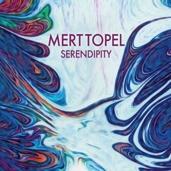 Mert Topel - Serendipity Mert Topel - Serendipity