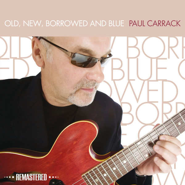 Paul Carrack - Old, New, Borrowed and Blue (Remastered) Paul Carrack - Old, New, Borrowed and Blue (Remastered)