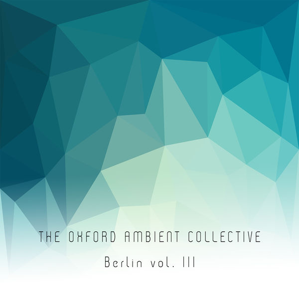 The Oxford Ambient Collective - Berlin vol. III The Oxford Ambient Collective - Berlin vol. III