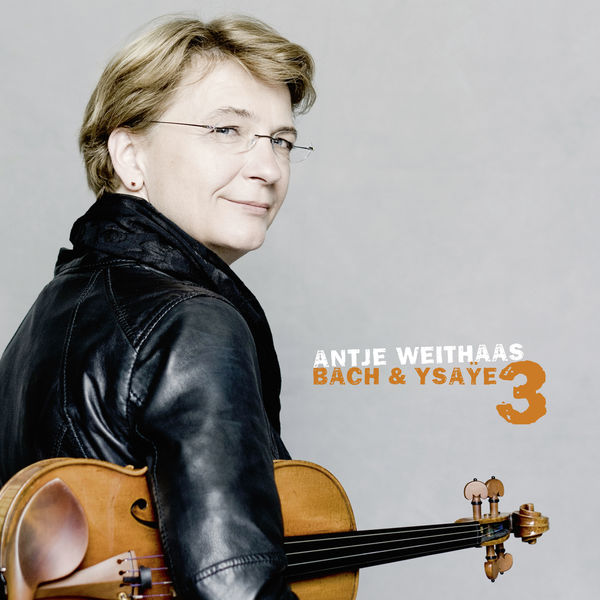 Antje Weithaas|Antje Weithaas: Bach & Ysaÿe, Vol. III Antje Weithaas|Antje Weithaas: Bach & Ysaÿe, Vol. III