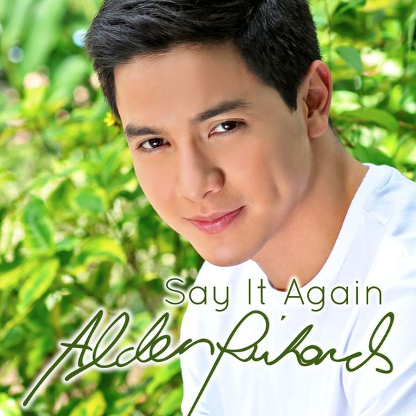 Alden Richards - Say It Again Alden Richards - Say It Again