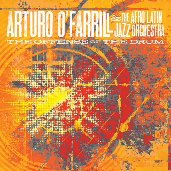 Arturo O'Farrill - The Offense of the Drum Arturo O'Farrill - The Offense of the Drum