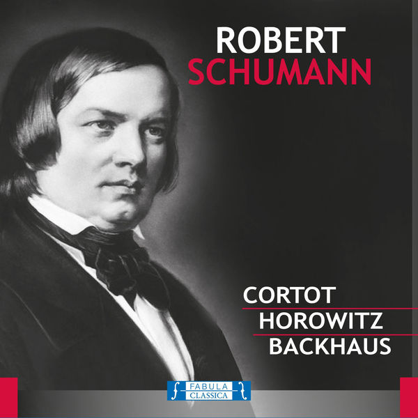 Robert Schumann - Robert Schumann: Cortot, Horowitz, Backhaus Robert Schumann - Robert Schumann: Cortot, Horowitz, Backhaus