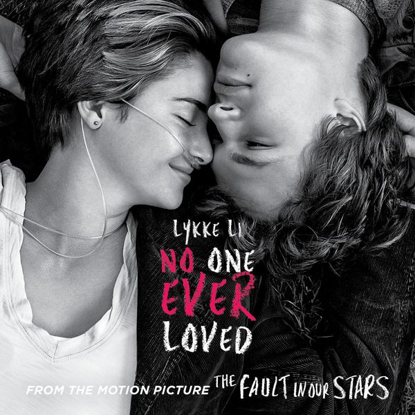 Lykke Li|No One Ever Loved (From the Film "The Fault in Our Stars")