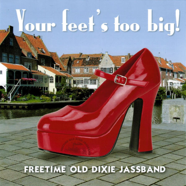 Freetime Old Dixie Jassband|Your Feet's Too Big!