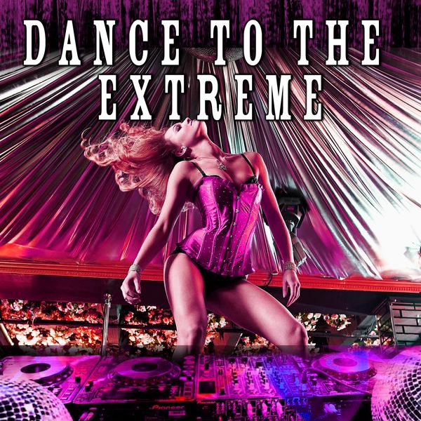 Various Artists - Dance to the Extreme Various Artists - Dance to the Extreme