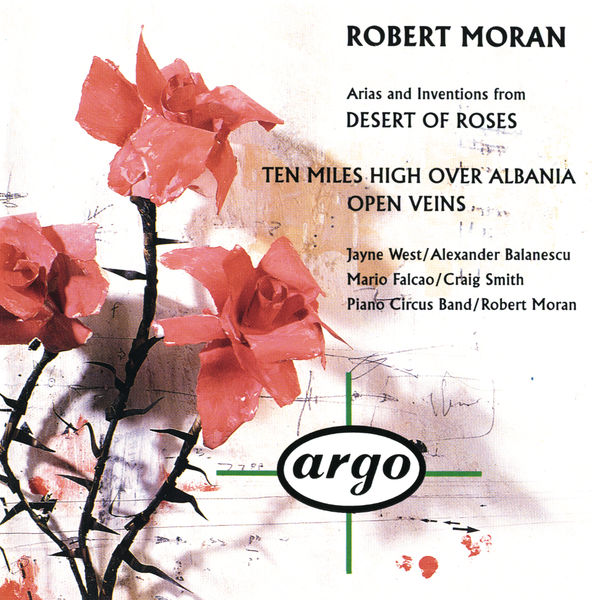 Piano Circus|Robert Moran: Desert of Roses; Open Veins; Ten Miles High Over Albania Piano Circus|Robert Moran: Desert of Roses; Open Veins; Ten Miles High Over Albania