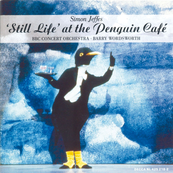The BBC Concert Orchestra|Jeffes: "Still Life" at the Penguin Café; Four Pieces for Orchestra The BBC Concert Orchestra|Jeffes: "Still Life" at the Penguin Café; Four Pieces for Orchestra