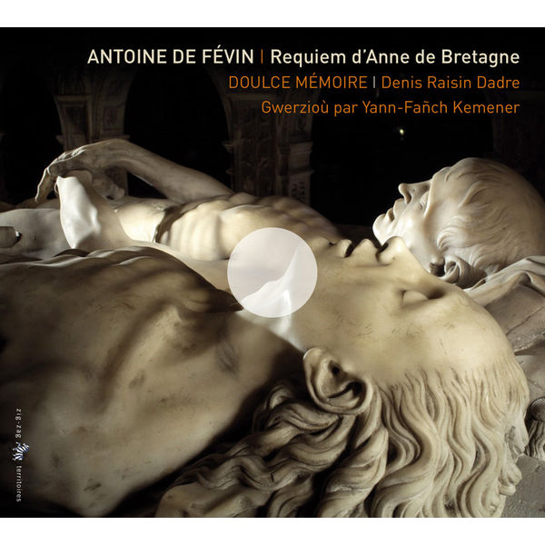 Yann-Fanch Kemener - Antoine de Févin : Requiem d'Anne de Bretagne Yann-Fanch Kemener - Antoine de Févin : Requiem d'Anne de Bretagne