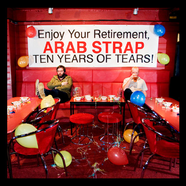 Arab Strap - Ten Years of Tears Arab Strap - Ten Years of Tears