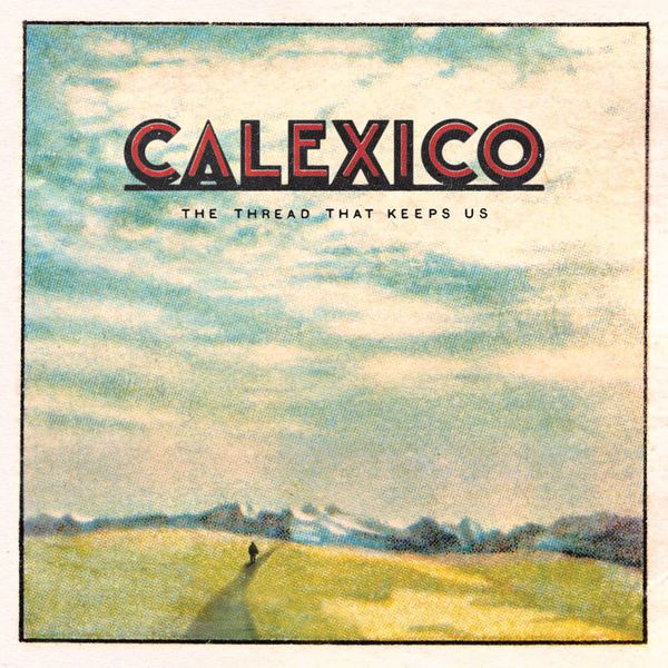 Calexico - The Thread That Keeps Us Calexico - The Thread That Keeps Us