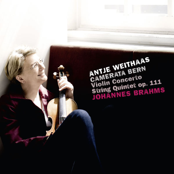 Antje Weithaas - Brahms: Violin Concerto & String Quintet, Op. 111 Antje Weithaas - Brahms: Violin Concerto & String Quintet, Op. 111