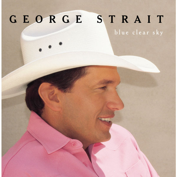 George Strait - Blue Clear Sky George Strait - Blue Clear Sky