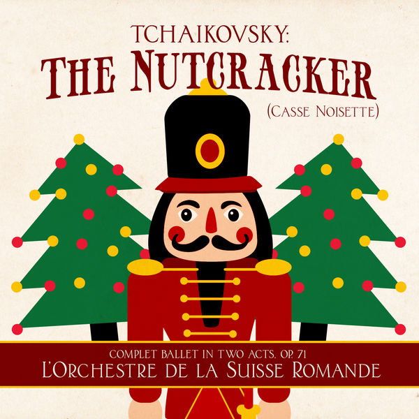 Pyotr Illitch Tchaïkovski|Tchaikovsky: The Nutcracker (Casse Noisette) [Complet Ballet in Two Acts, Op. 71]