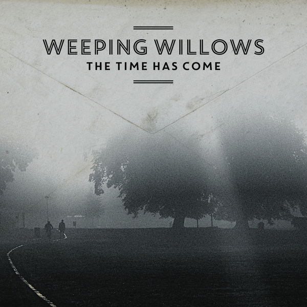 Weeping Willows|The Time Has Come