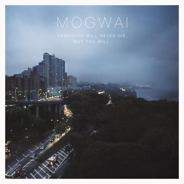 Mogwai|Hardcore Will Never Die, But You Will (Music for a Forgotten Future)