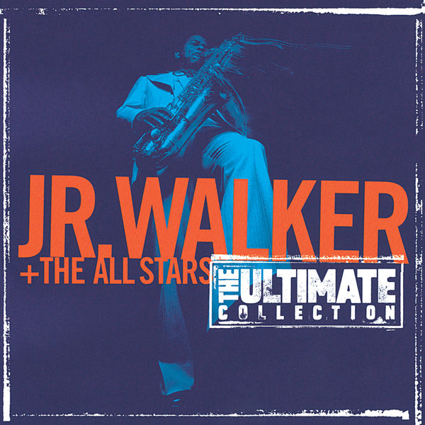 Jr. Walker & The All Stars - The Ultimate Collection: Junior Walker And The All Starts Jr. Walker & The All Stars - The Ultimate Collection: Junior Walker And The All Starts