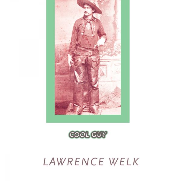 Lawrence Welk - Cool Guy Lawrence Welk - Cool Guy