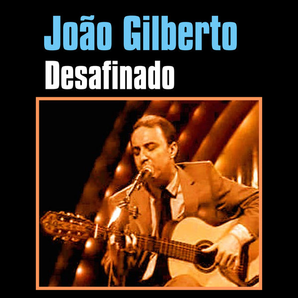 João Gilberto|Desafinado João Gilberto|Desafinado