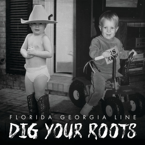 Florida Georgia Line - Dig Your Roots Florida Georgia Line - Dig Your Roots