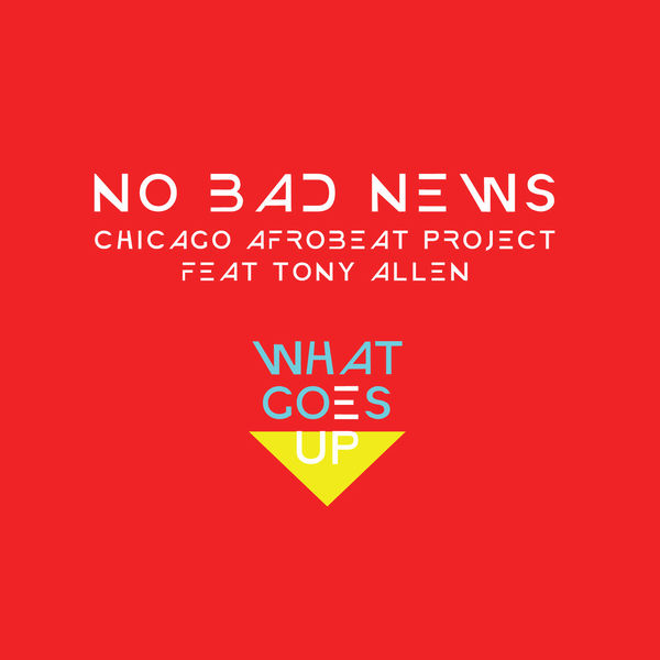 Chicago Afrobeat Project - No Bad News Chicago Afrobeat Project - No Bad News