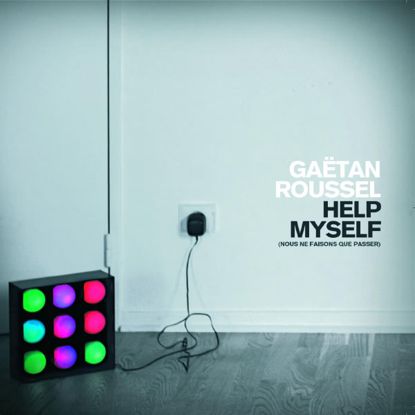 Gaëtan Roussel|Help Myself (Nous Ne Faisons Que Passer)