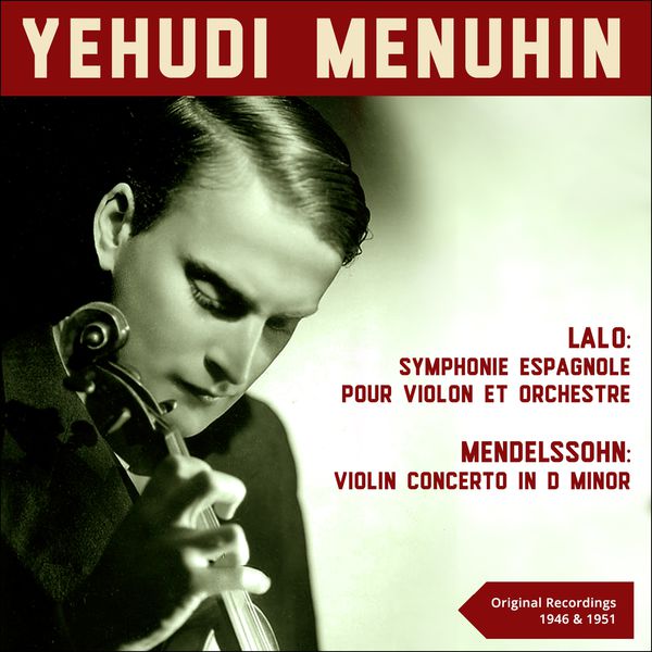 Yehudi Menuhin|Lalo: Symphonie espagnole pour violon et orchestre & Mendelssohn: Violin Concerto in D Minor (Original Recordings 1946 & 1951) Yehudi Menuhin|Lalo: Symphonie espagnole pour violon et orchestre & Mendelssohn: Violin Concerto in D Minor (Original Recordings 1946 & 1951)
