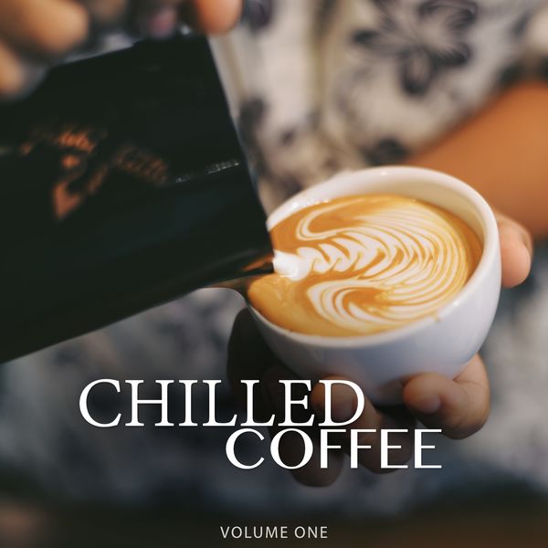 Various Artists|Chilled Coffee, Vol. 1 (Amazing Backround Music For Cafe, Restaurant Or Home)