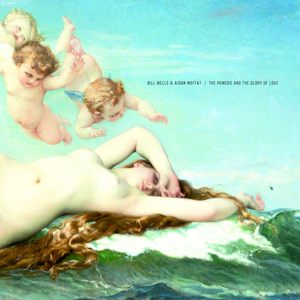 Bill Wells|The Powers and the Glory of Love Bill Wells|The Powers and the Glory of Love
