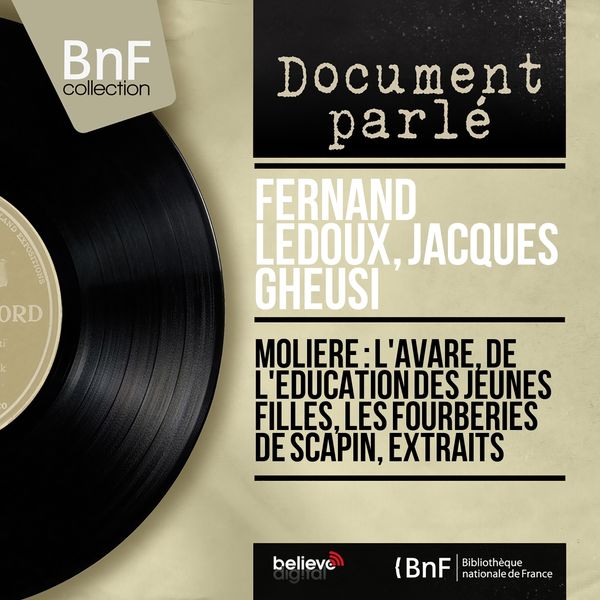 Fernand Ledoux, Jacques Gheusi - Molière : L'avare, de l'éducation des jeunes filles, les fourberies de Scapin, extraits (Mono Version) Fernand Ledoux, Jacques Gheusi - Molière : L'avare, de l'éducation des jeunes filles, les fourberies de Scapin, extraits (Mono Version)