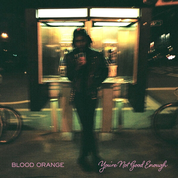 Blood Orange - You're Not Good Enough Blood Orange - You're Not Good Enough