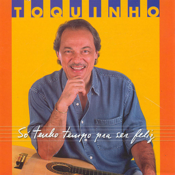 Toquinho, - So tenho tempo pra ser feliz Toquinho, - So tenho tempo pra ser feliz