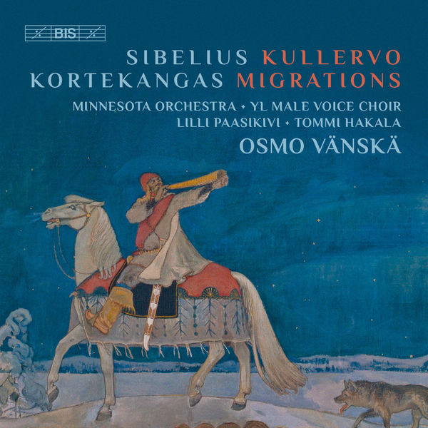 Osmo Vänskä - Jean Sibelius : Kullervo - Olli Kortekangas : Migrations Osmo Vänskä - Jean Sibelius : Kullervo - Olli Kortekangas : Migrations