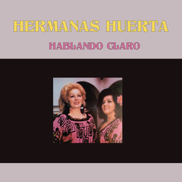 Hermanas Huerta - Hablando Claro Hermanas Huerta - Hablando Claro