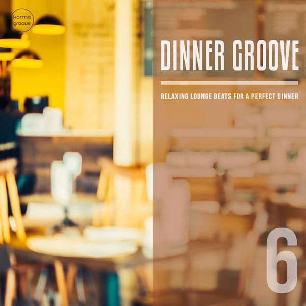 Various Artists|Dinner Groove, Vol. 6  (Relaxing Lounge Music For A Perfect Evening)