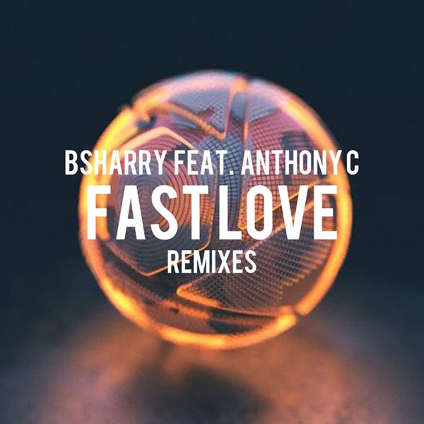 Bsharry|Fast love (Remixes)