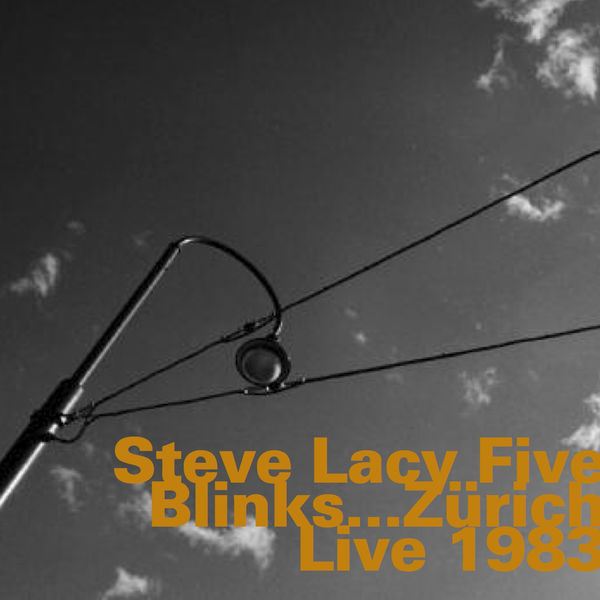 Steve Lacy Five - Blinks... Zürich Live 1983 Steve Lacy Five - Blinks... Zürich Live 1983