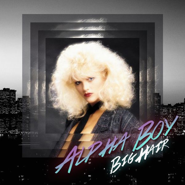 Alpha Boy|Big Hair Alpha Boy|Big Hair