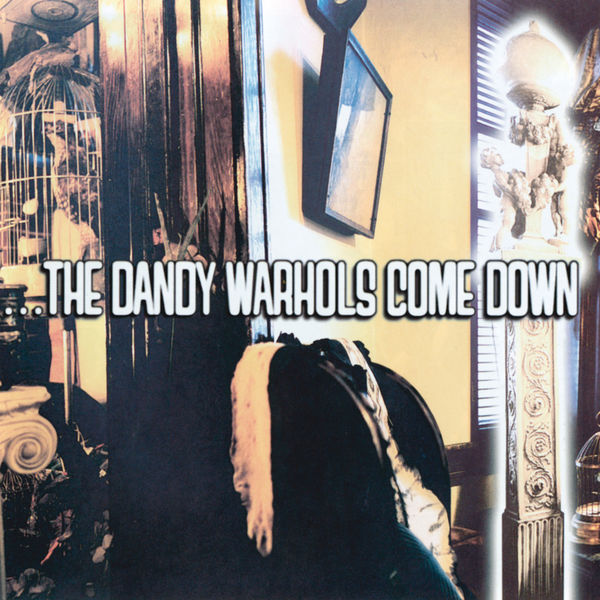 The Dandy Warhols - The Dandy Warhols Come Down The Dandy Warhols - The Dandy Warhols Come Down