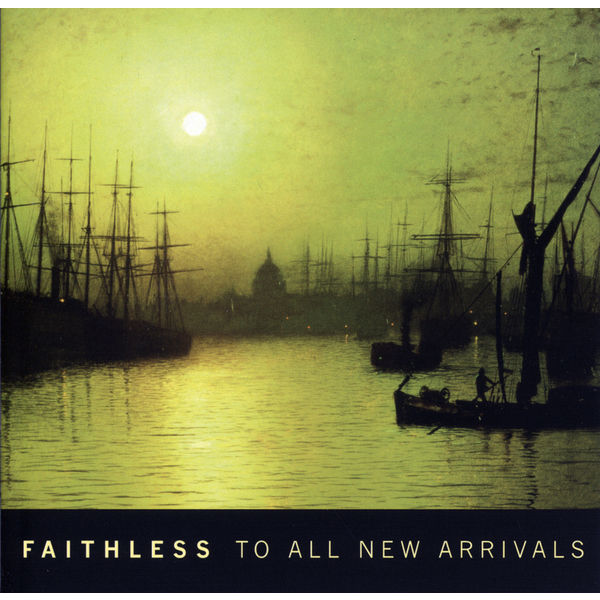 Faithless|To All New Arrivals Faithless|To All New Arrivals