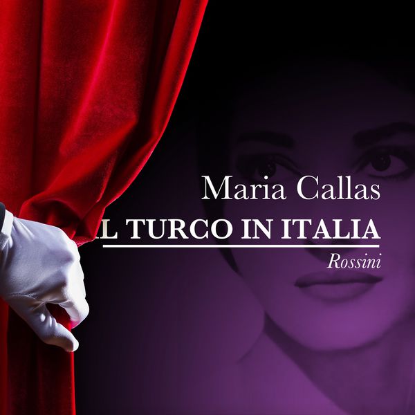Maria Callas - Maria Callas: Il Turco In Italia - Gioacchino Rossini Maria Callas - Maria Callas: Il Turco In Italia - Gioacchino Rossini