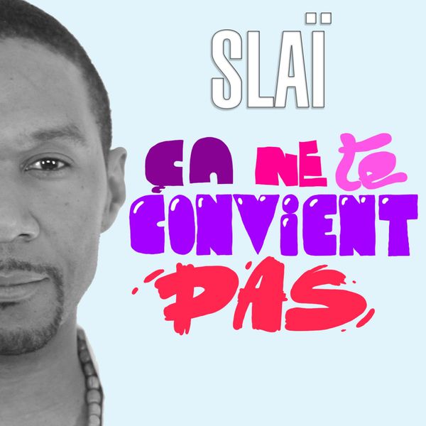 Slaï|Ça ne te convient pas