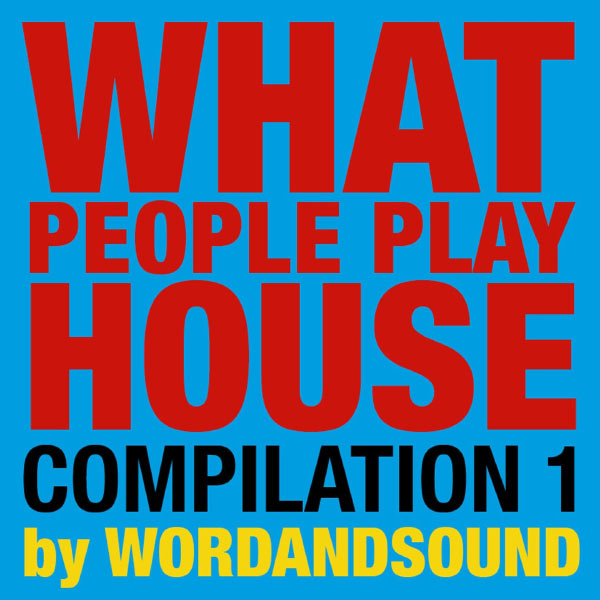 Various Artists - What People Play House Compilation 1 by Wordandsound Various Artists - What People Play House Compilation 1 by Wordandsound