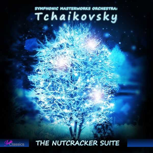 Symphonic Masterworks Orchestra - Tchaikovsky: The Nutcracker Suite Symphonic Masterworks Orchestra - Tchaikovsky: The Nutcracker Suite