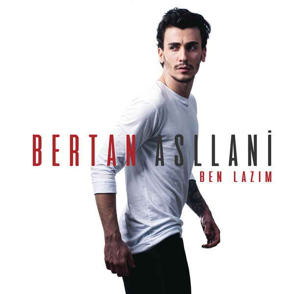 Bertan Asllani|Ben Lazım
