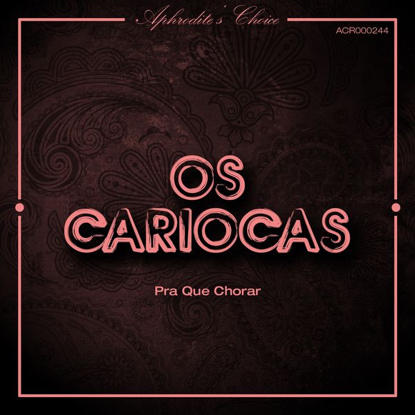 Os Cariocas - Pra Que Chorar Os Cariocas - Pra Que Chorar
