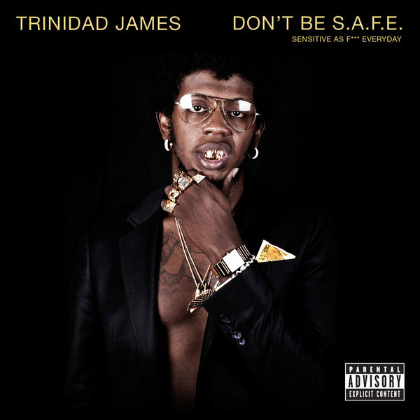 Trinidad James - Don't Be S.A.F.E. Trinidad James - Don't Be S.A.F.E.